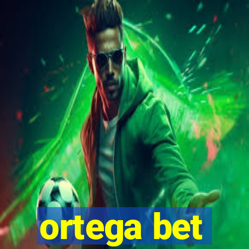 ortega bet